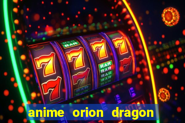 anime orion dragon ball super